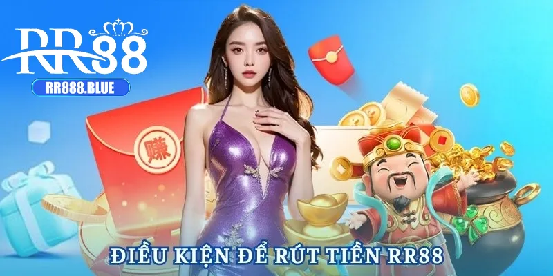 Điều kiện cần để bạn mới rút tiền RR88