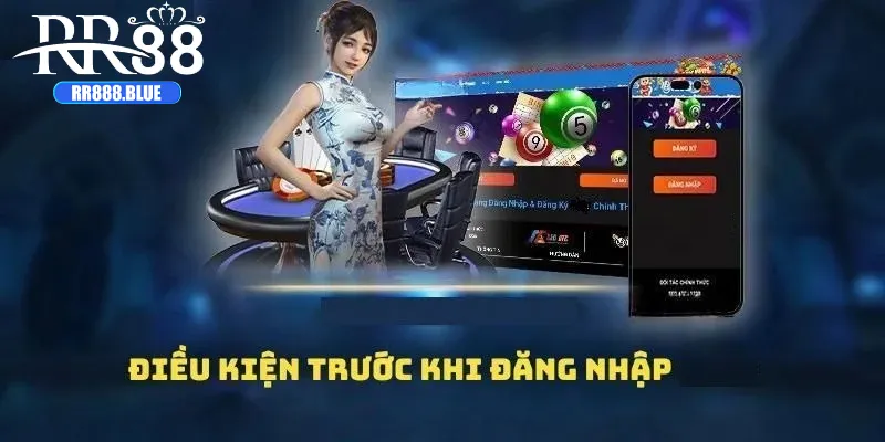 Những điều kiện cần thiết để bạn có thể đăng nhập RR88
