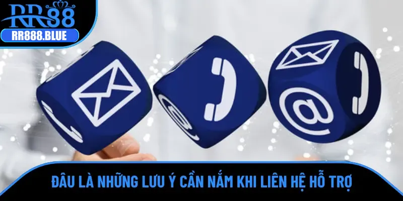 Những lưu ý cần nắm khi liên hệ hỗ trợ
