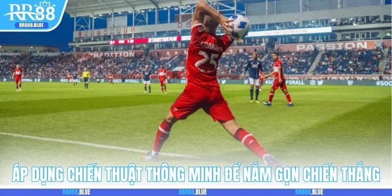 Áp dụng chiến thuật thông minh để nắm gọn chiến thắng