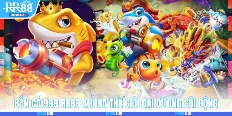 Bắn cá 999 RR88 mở ra thế giới đại dương sôi động