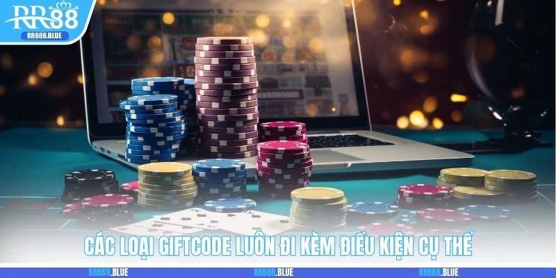 Các loại giftcode luôn đi kèm điều kiện cụ thể
