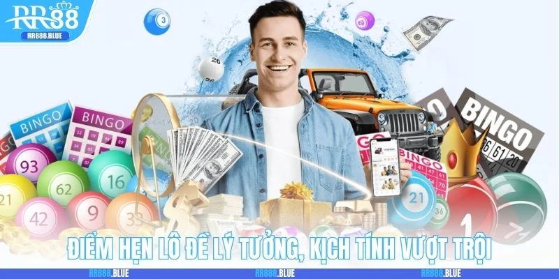 Điểm hẹn lô đề lý tưởng, kịch tính vượt trội