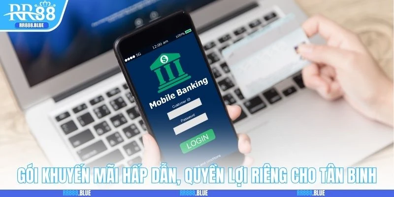 Gói khuyến mãi hấp dẫn, quyền lợi riêng cho tân binh