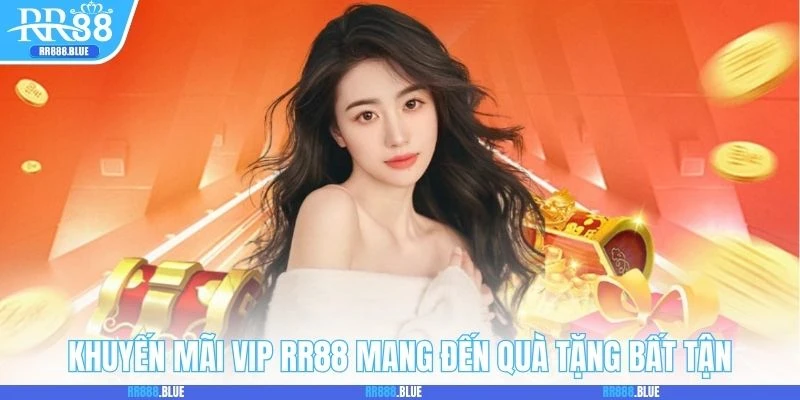 Khuyến Mãi VIP RR88 mang đến quà tặng bất tận