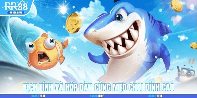 Kịch tính và hấp dẫn cùng mẹo chơi đỉnh cao