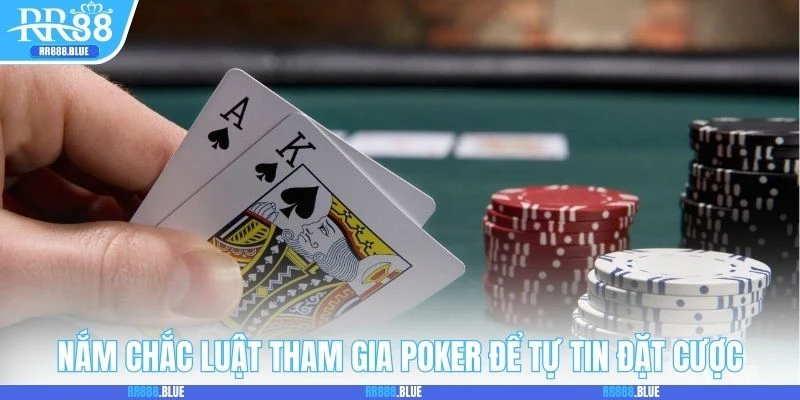 Nắm chắc luật tham gia Poker để tự tin đặt cược