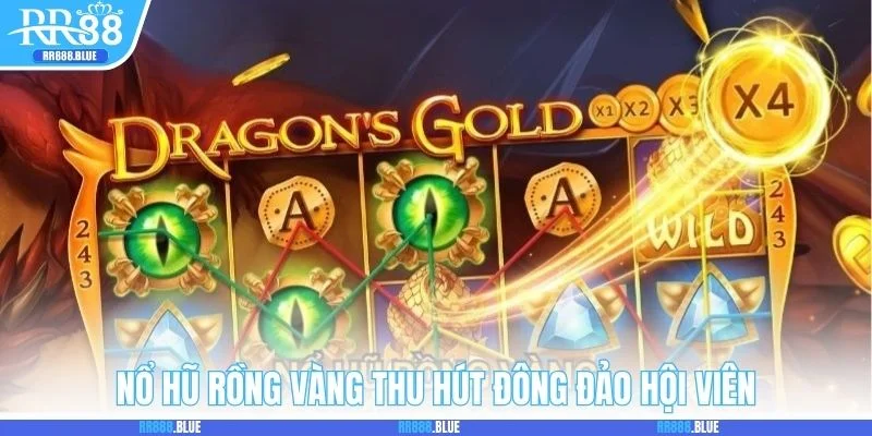 Nổ Hũ Rồng Vàng thu hút đông đảo hội viên