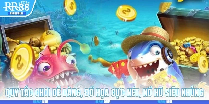 Quy tắc chơi dễ dàng, đồ họa cực nét, nổ hũ siêu khủng