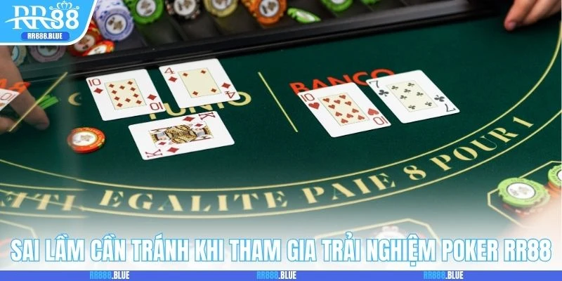 Sai lầm cần tránh khi tham gia trải nghiệm Poker RR88